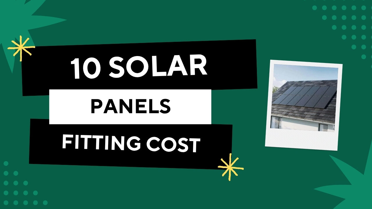 How Much Would It Cost to Have 10 Solar Panels Fitted?