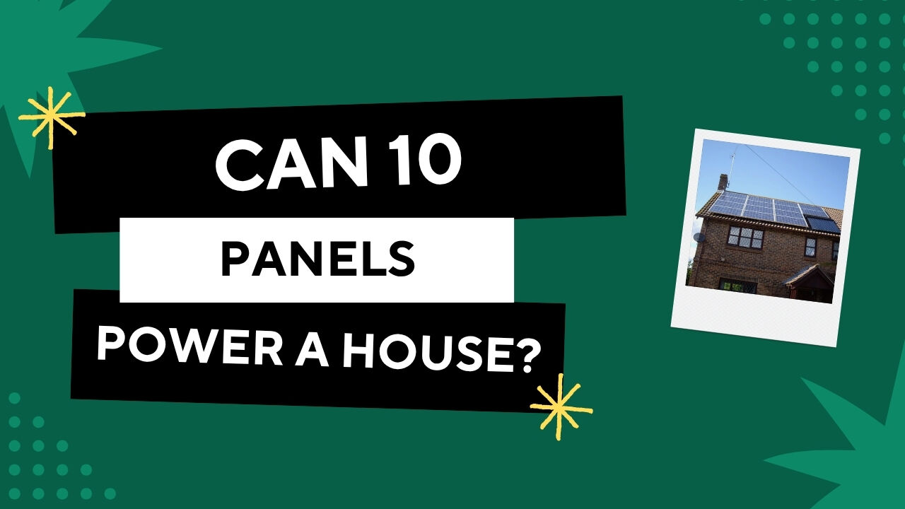 Can 10 Solar Panels Power a House?