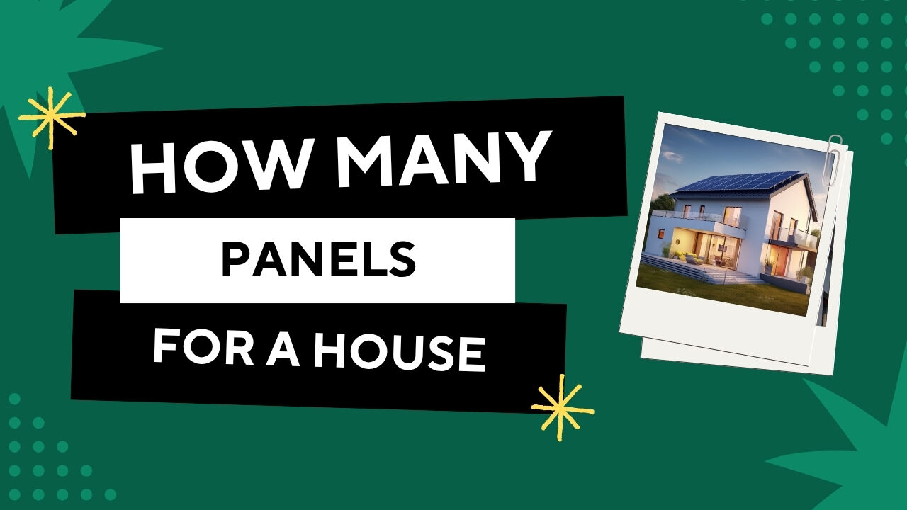 How Many Solar Panels Will I Need to Run a House?