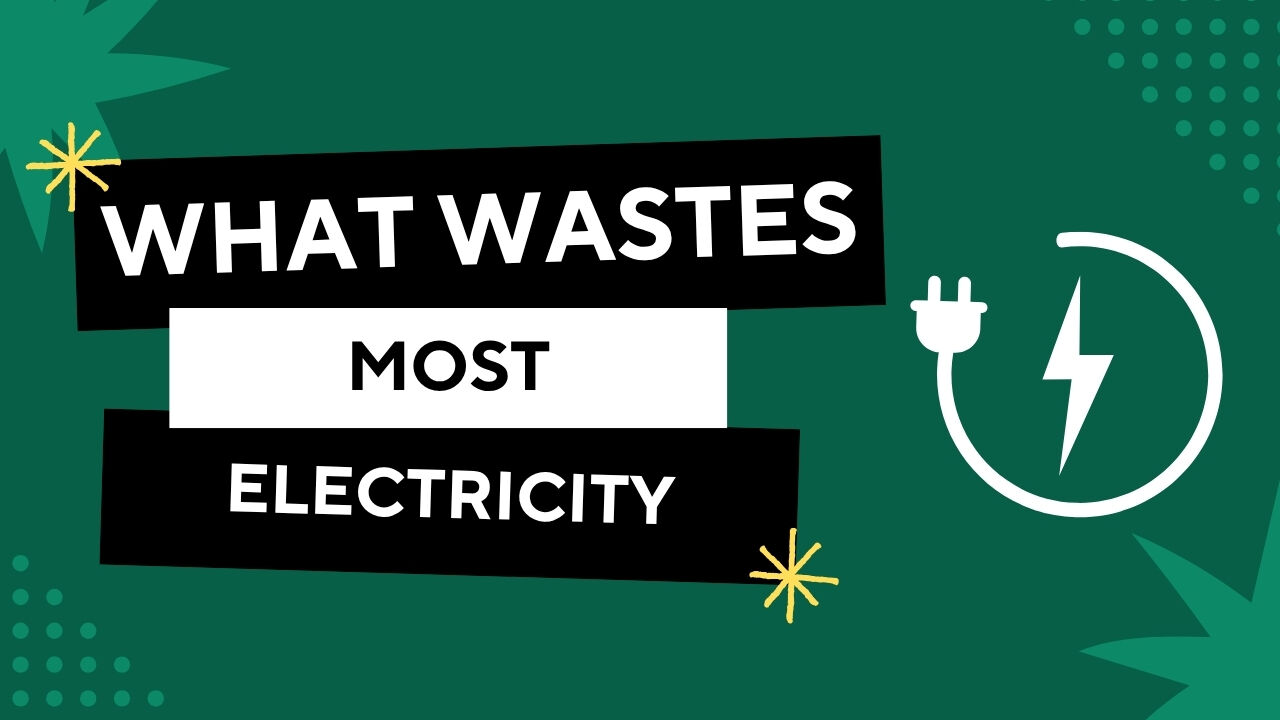 What Wastes the Most Electricity in a House?